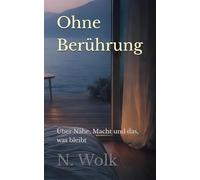 Ohne Berührung: Über Nähe, Macht und das, was bleibt