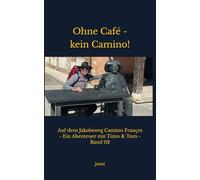 Ohne Café - Kein Camino!: Auf dem Jakobsweg Camino Françes - Ein Abenteuer mit Timo & Tom - Band 02 (Unterwegs auf Jakobswegen - Abenteuer mit Timo & Tom)