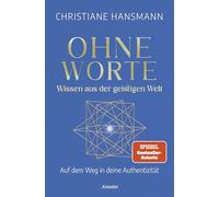 Ohne Worte - Wissen aus der geistigen Welt: Auf dem Weg in deine Authentizität