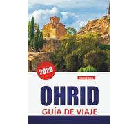 OHRID GUÍA DE VIAJE 2026: Descubra las principales atracciones de Macedonia del Norte, gemas ocultas, monumentos históricos, cocina local y consejos de viaje esenciales