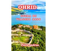 Ohrid Guida Di Viaggio 2026: La guida per visitatori 2026 a Ohrid della Principali attrazioni, esperienze sul lago, cibo, gite culturali, sentieri ... per la prima volta in Macedonia del Nord d