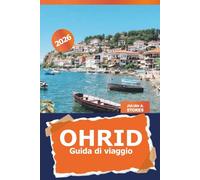 Ohrid Guida di viaggio 2026: Scopri la storica città lacustre della Macedonia del Nord, le principali attrazioni, le gemme nascoste, la cultura locale e le viste panoramiche