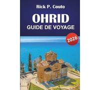 OHRID GUIDE DE VOYAGE 2026: Découvrez les monuments historiques de la Macédoine du Nord, la culture locale, la cuisine, les vues panoramiques et les trésors cachés de la Macédoine du Nord