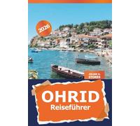 Ohrid Reiseführer 2026: Entdecken Sie Nordmazedoniens historische Seestadt, die wichtigsten Sehenswürdigkeiten, versteckten Schätze, die lokale Kultur und die malerischen Aussichten