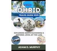Ohrid Travel Guide 2025: Exploring North Macedonia’s Historic Jewel by the Lake