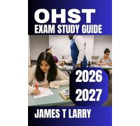 OHST Exam Study Guide 2026-2027: Master All 7 Domains with Comprehensive Content Review, Practice Questions, Detailed Rationales, Real-World Safety ... Proven Strategies for Certification Success
