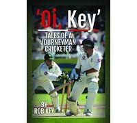 'Oi, Key' Tales of a Journeyman Cricketer