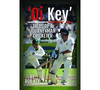 'Oi, Key' Tales of a Journeyman Cricketer: My Life in Cricket