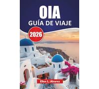 OIA GUÍA DE VIAJE 2026: Explore las icónicas puestas de sol, las vistas de los acantilados, las principales atracciones, la cocina local y los consejos de viaje en las Islas Cícladas.