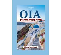 OIA VILLAGE TRAVEL GUIDE: From Sunsets to Secret Streets - An Oia Travel Guide with Pictures That Speak (VACATION DESTINATIONS)