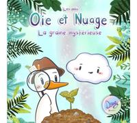 Oie et Nuage: La Graine Mystérieuse