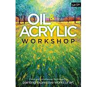 Oil & Acrylic Workshop: Classic and contemporary techniques for painting expressive works of art