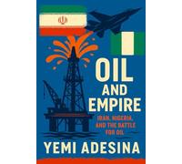 Oil and Empire: Iran, Nigeria, and the Battle for Oil