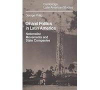 Oil and Politics in Latin America: Nationalist Movements and State Companies: 40 (Cambridge Latin American Studies, Series Number 40)
