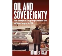 Oil and Sovereignty: Petro-Knowledge and Energy Policy in the United States and Western Europe in the 1970s
