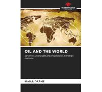 Oil and the World: Dynamics, challenges and prospects for a strategic resource