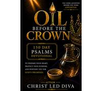 Oil Before the Crown: 150 Day Psalms Devotional
