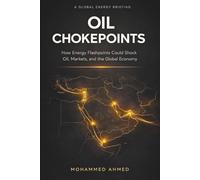 Oil Chokepoints: How Energy Flashpoints Disrupt Oil, Markets, Gold, and Crypto in Global Crises: 9 (Global Crisis Investing Series)