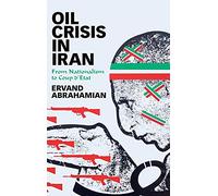 Oil Crisis in Iran: From Nationalism to Coup d'Etat