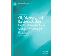 Oil, Diversity, and Electoral Justice : Electoral Reform for a Stable Democracy in Guyana