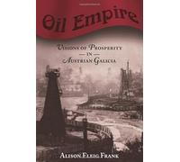 Oil Empire Visions of Prosperity in Austrian Galicia (Harvard Historical Studies): 149