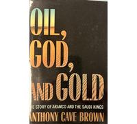 Oil, God and Gold: the Story of Aramco and the Saudi Kings