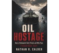 OIL HOSTAGE: How a Chokepoint Gets Priced, and Who Pays (Nathan R. Calder)
