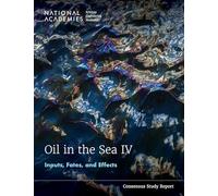 Oil in the Sea IV: Inputs, Fates, and Effects (Consensus Study Report)