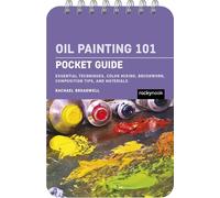 Oil Painting 101: Pocket Guide: Essential Techniques, Color Mixing, Brushwork, Composition Tips, and Materials (The Pocket Guide Series for Painting)