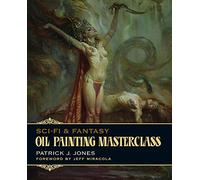 Oil Painting Masterclass: Layers, Blending & Glazing (Patrick J. Jones)
