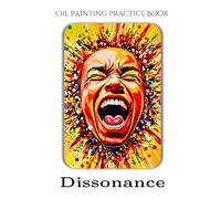 Oil Painting Practice Book - Dissonance: A Painting Journey into Raw Emotion, Bold Color & Expressive Brushwork