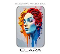Oil Painting Practice Book - Elara: Expressive & Sculptural Oil Painting Inspired by the World of Elara