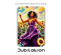 Oil Painting Practice Book - Jubilation: A Painting Journey into Joyful Movement, Vibrant Color & Expressive Figures