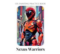 Oil Painting Practice Book - Nexus Warriors: A Guide to Painting Futuristic Cyborgs & High-Tech Armor