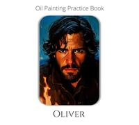 Oil Painting Practice Book - Oliver: A Creative Practice Journey in Expressive Oil Painting