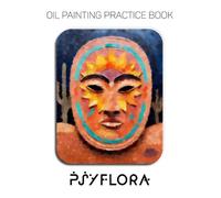 Oil Painting Practice Book - Psyflora: Sunflower Faces & Expressive Portraits in Thick Impasto