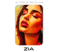 Oil Painting Practice Book - Zia: Expressive Oil Painting Practice Inspired by the World of Zia