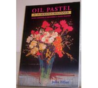 Oil Pastel for the Serious Beginner: Basic Lessons in Becoming a Good Painter