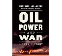Oil, Power, and War: A Dark History