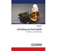Oil Pulling for Oral Health: Oil Pulling - a wonder therapy