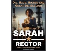 Oil, Race, Riches and the Great Depression: The True Story of Sarah Rector, America’s Forgotten Millionaire Heiress