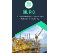 OIL RIG: A Comprehensive Guide On How To Find A Job In Oil Rig