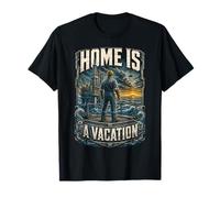 Oil Rig Worker Home is A Vacation T-Shirt