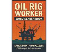 Oil Rig Worker Word Search Book: Large Print Puzzle Collection with 100 Puzzles and 2000 Unique Words on Drilling, Safety, and Offshore Life