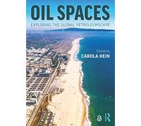 Oil Spaces: Exploring the Global Petroleumscape