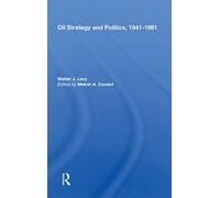 Oil Strategy And Politics, 1941-1981