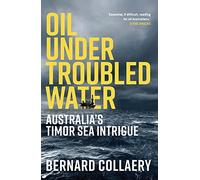 Oil Under Troubled Waters: Australia's Timor Sea Intrigue