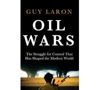 Oil Wars: The Struggle for Control that has Shaped the Modern World