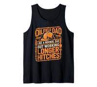 Oilfield Dad Like A Normal Dad But Working Longer Hitches Tank Top