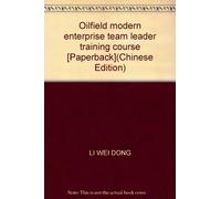Oilfield modern enterprise team leader training course [Paperback](Chinese Edition)